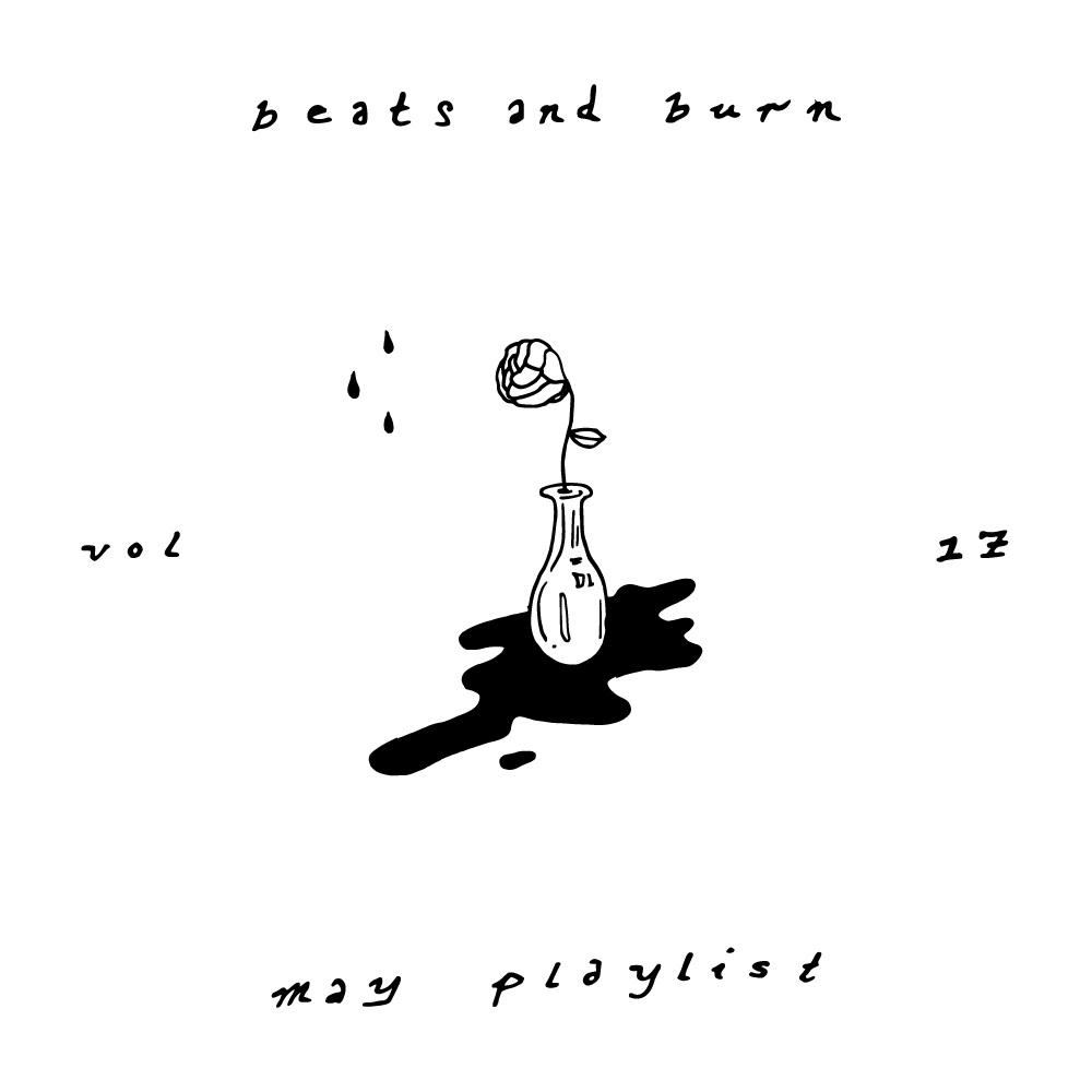Beats & Burn Vol. 17 - May Playlist